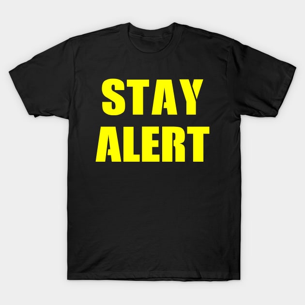 Stay Alert Please T-Shirt by Boo Face Designs